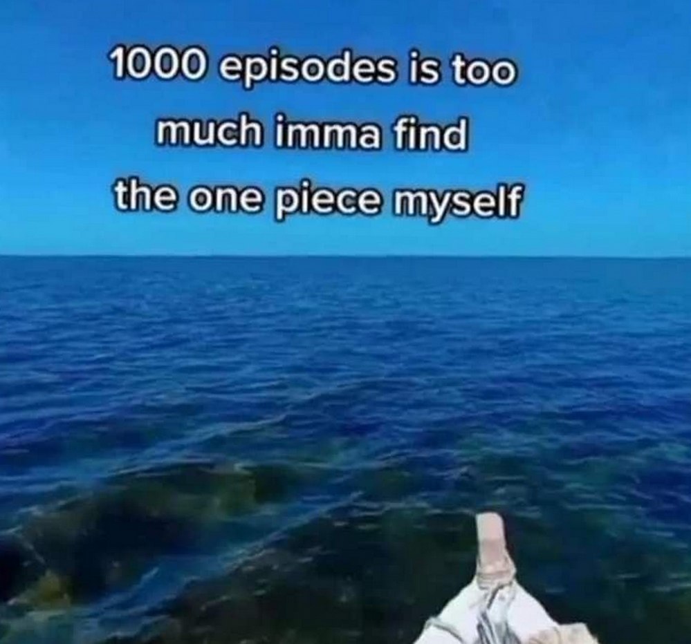 1000 episodes is too much imma find the one piece myself Мем с рукой, указывающей на воду и надписью «1000 episodes is too much imma find the one piece myself»