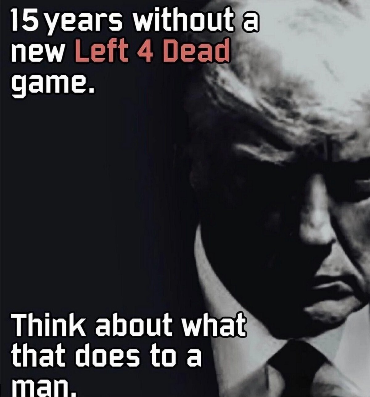 15 years without a new Left 4 Dead game Мем с Дональдом Трампом и надписью «15 years without a new Left 4 Dead game»