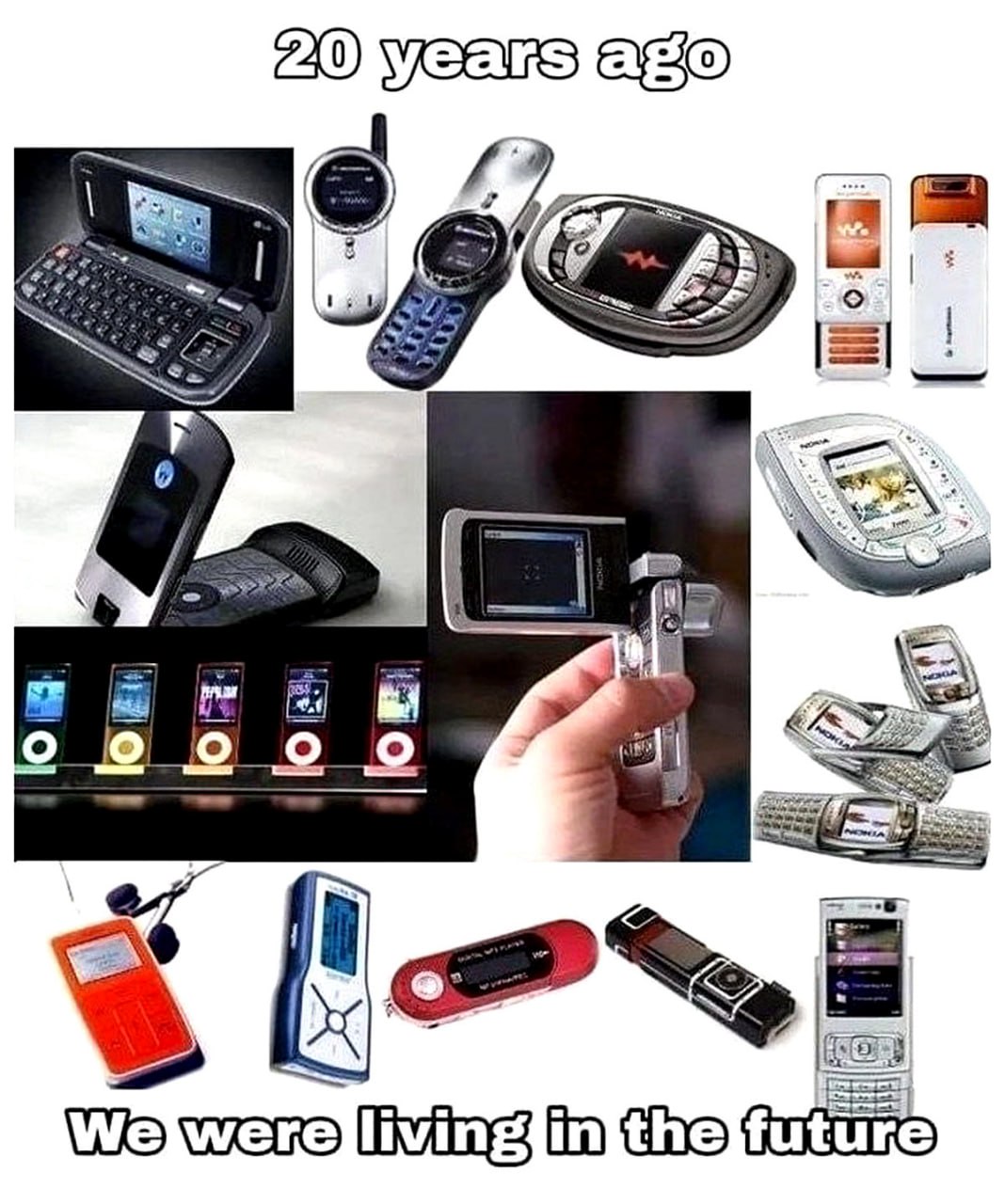 20 years ago we were living in the future Мем с коллажем из старых телефонов и плееров с подписью «20 years ago we were living in the future»