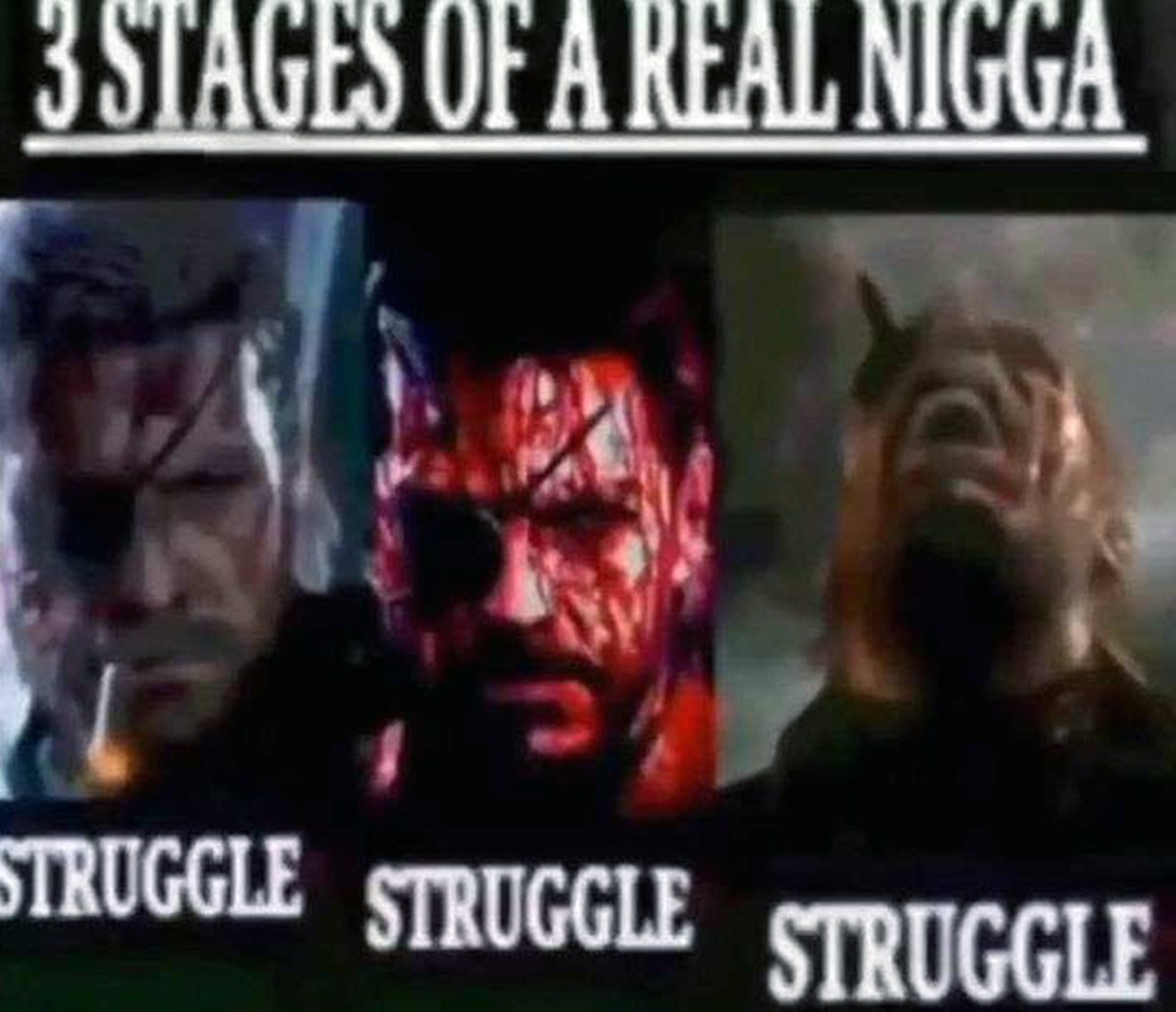 3 Stages of a Real Nigga Мем "3 Stages of a Real Nigga" с изображением персонажа из Metal Gear Solid и словом "Struggle" на каждой стадии