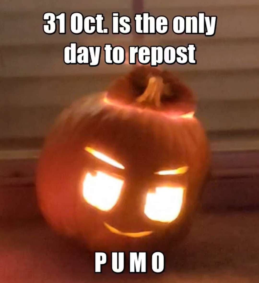 31 Oct is the only day to repost PUMG Мем с тыквой, которую можно репостить только 31 октября