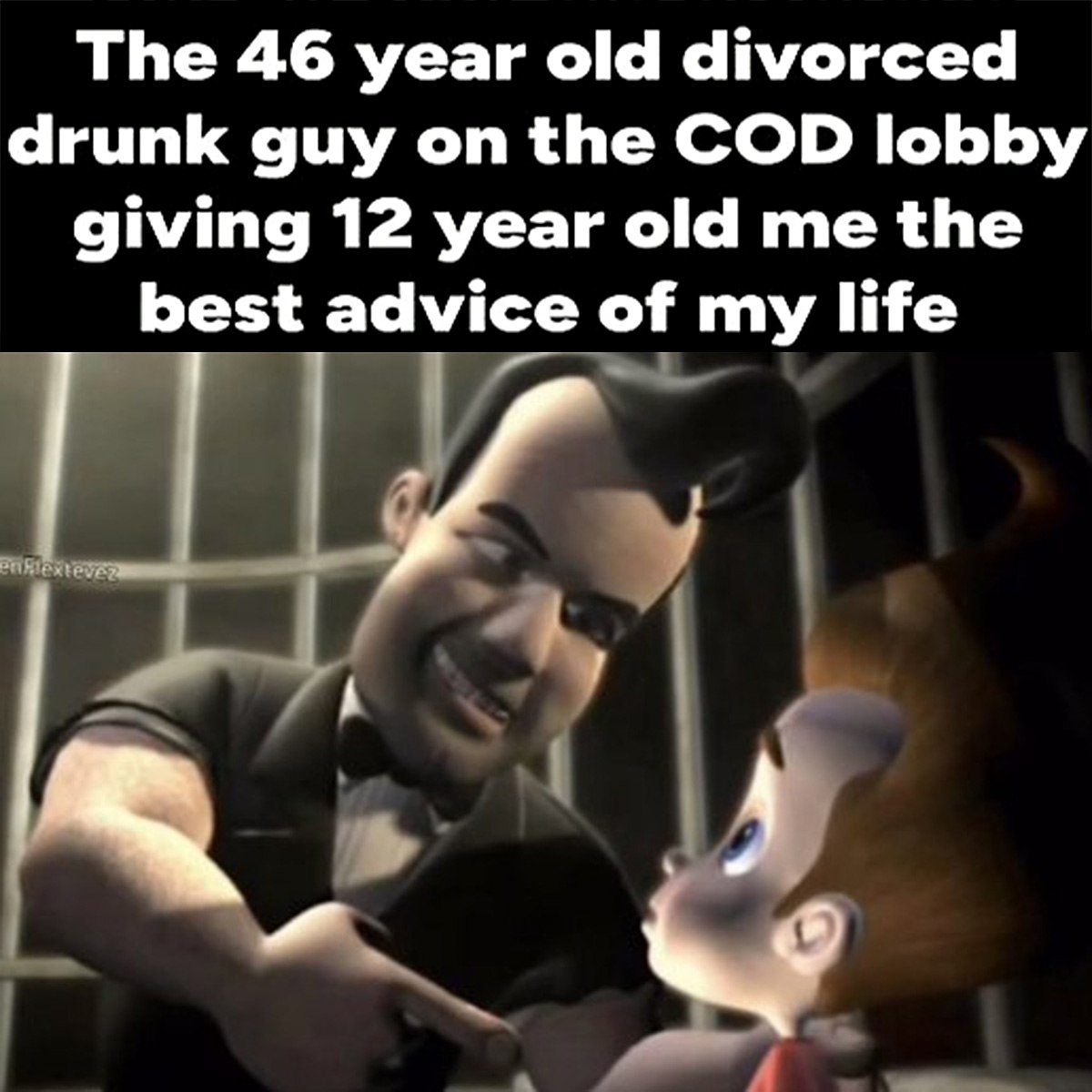 46 year old divorced drunk guy on the COD lobby 46-летний разведенный пьяный парень из лобби COD дает совет 12-летнему Джимми Нейтрону