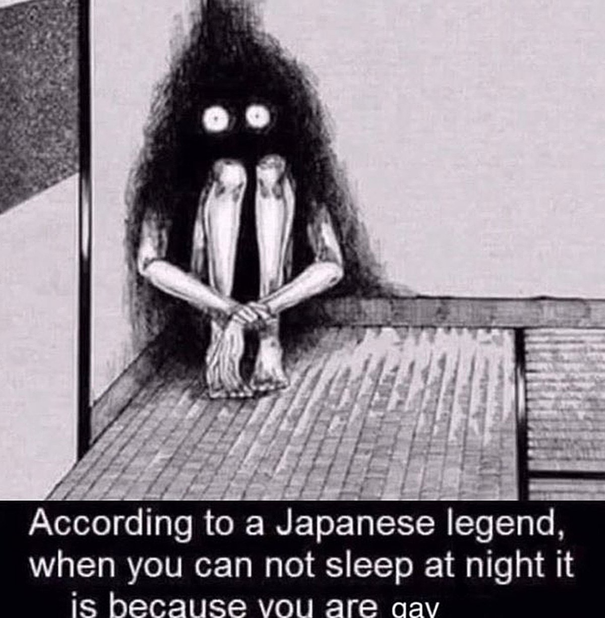 According to a Japanese legend, when you can not sleep at night it is because you are gay Мем с жутким черным существом, которое сидит на кровати и под ним подпись "According to a Japanese legend, when you can not sleep at night it is because you are gay".