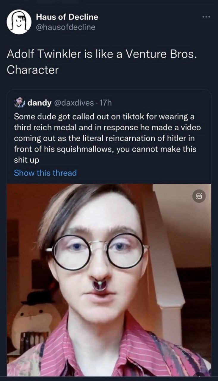 Adolf Twinkler is like a Venture Bros. character Человек с пирсингом в носу и круглых очках, которого называют «Адольфом Твинклером», заявляет о себе как о реинкарнации Гитлера.