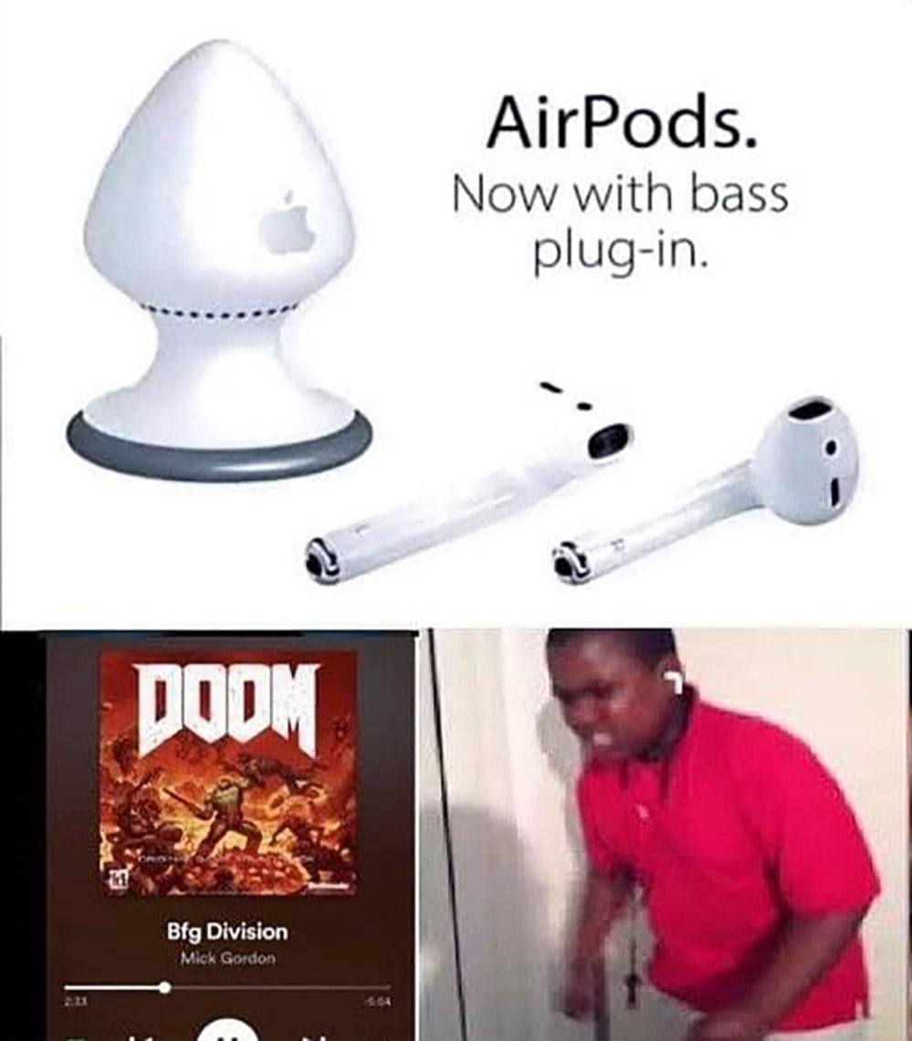AirPods. Now with bass plug-in Мем с рекламой AirPods, которые теперь идут с "бас-плагином" в виде анальной пробки, и парнем, слушающим BFG Division из Doom