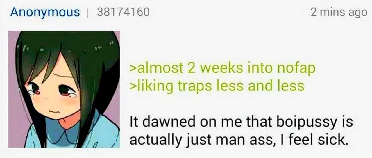 Almost 2 weeks into nofap Almost 2 weeks into nofap, liking traps less and less, I feel sick