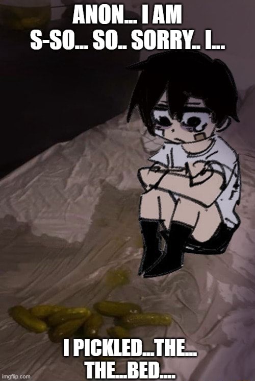 Anon, i am so sorry, i pickled the bed Персонаж из аниме сидит на кровати, рядом с ним лежат маринованные огурцы, а сверху и снизу надпись на английском.