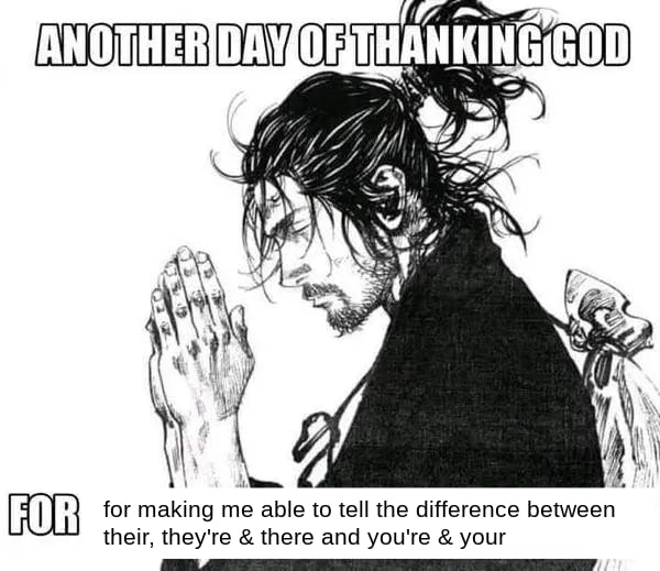 Another day of thanking God for making me able to tell the difference between their, they're & there and you're & your Мужчина благодарит бога за то, что он может отличить их, они и там, а также вы и ваш