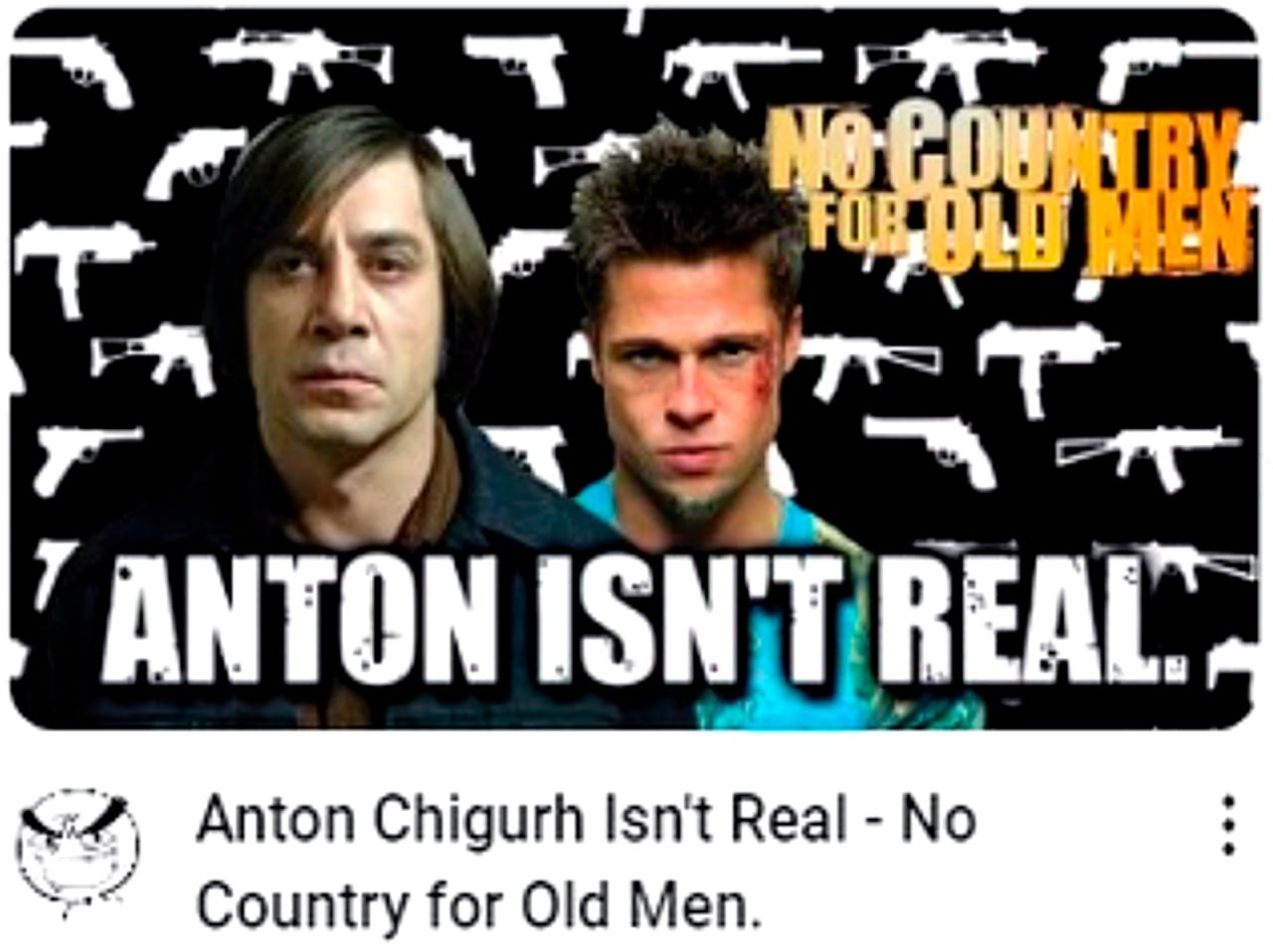 Антон не настоящий No country for old men Мем, где Тайлер Дёрден из «Бойцовского клуба» говорит, что Антон Чигурх из фильма «Старикам тут не место» не настоящий, на фоне изображений пистолетов и автоматов.