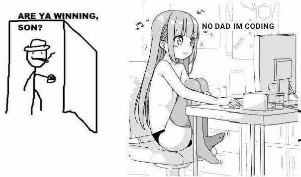 Are ya winning, son? No dad I'm coding Мем с отцом, спрашивающим "Ты побеждаешь, сынок?", и аниме-девушкой, которая отвечает "Нет, папа, я кодирую".