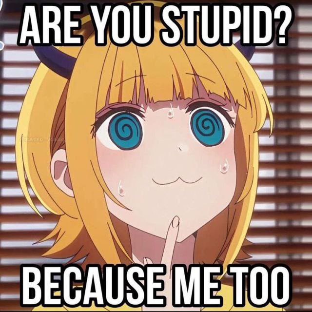 Are you stupid? Because me too Аниме-персонаж со спиральными глазами и текстом «Are you stupid? Because me too».