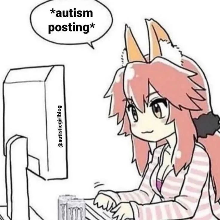Аниме-девушка за компьютером с репликой «*autism posting*» в облачке речи.