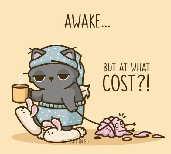 Awake... But at what cost?! Сонный кот в пижаме, держащий кружку, тянет за собой изможденный мозг, с надписью "Проснулся... Но какой ценой?!"