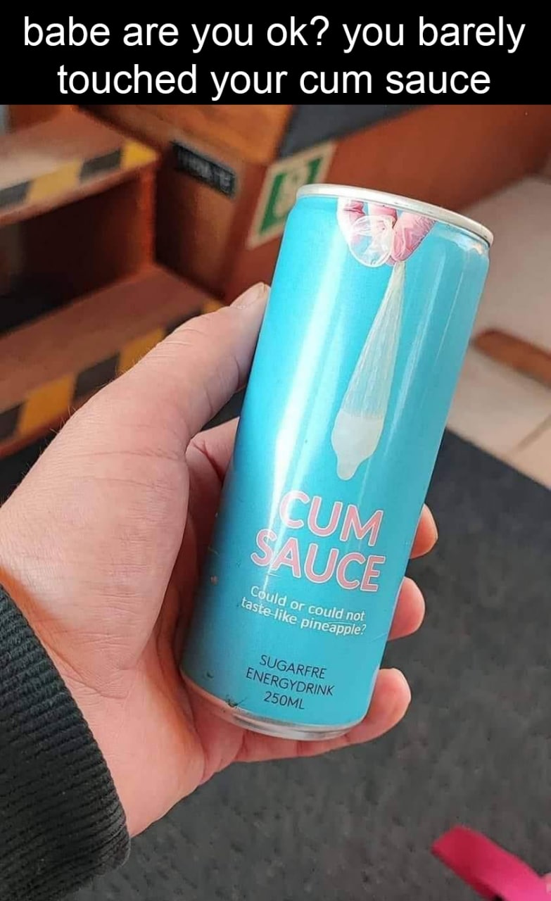 Babe are you ok? You barely touched your cum sauce Девушка спрашивает парня о его самочувствии, так как он почти не притронулся к своему энергетику.