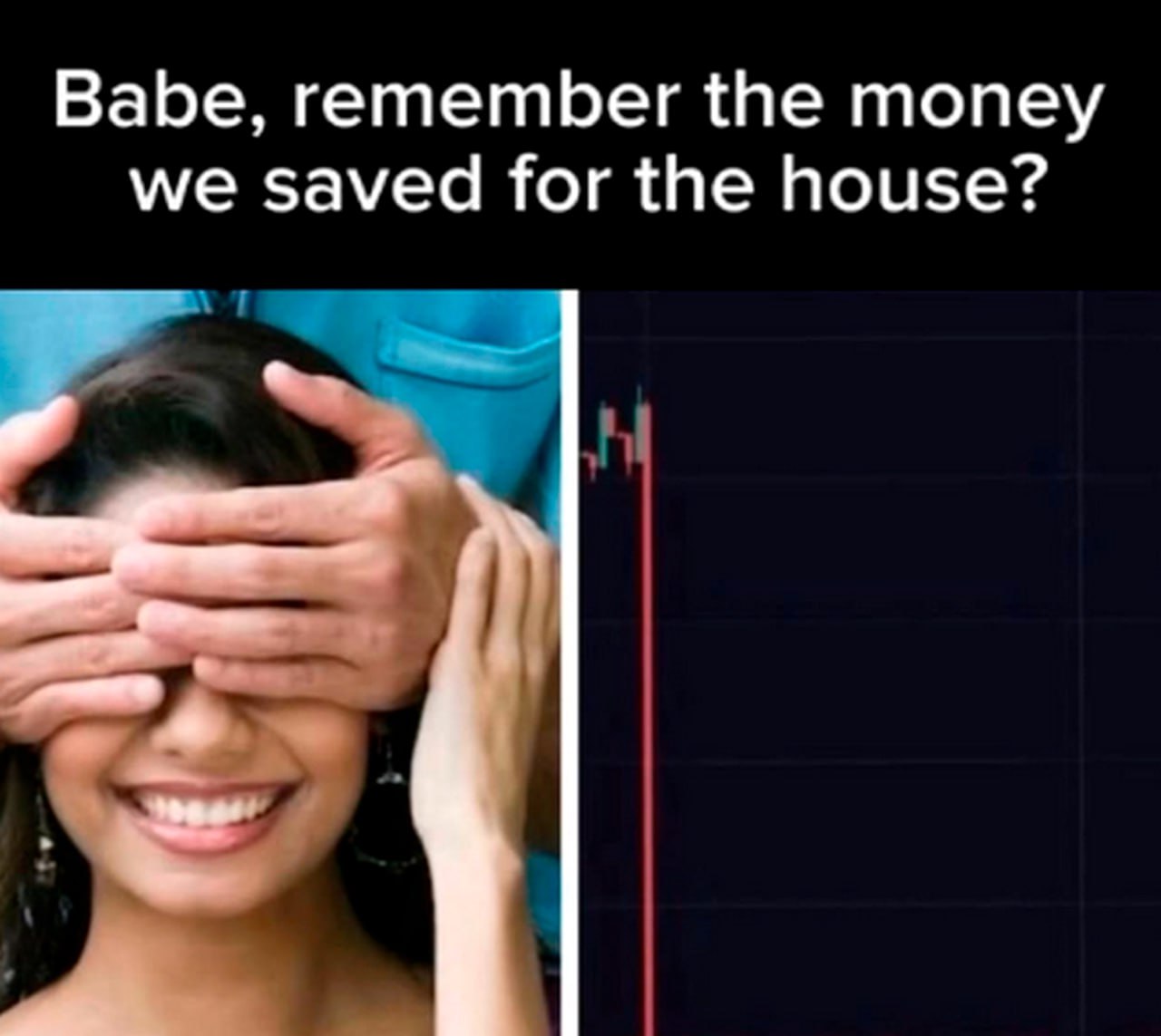 Babe, remember the money we saved for the house? Мужчина закрывает глаза женщине и говорит про деньги, сохраненные на дом, в то время как на графике фондового рынка или криптовалют видно сильное падение.
