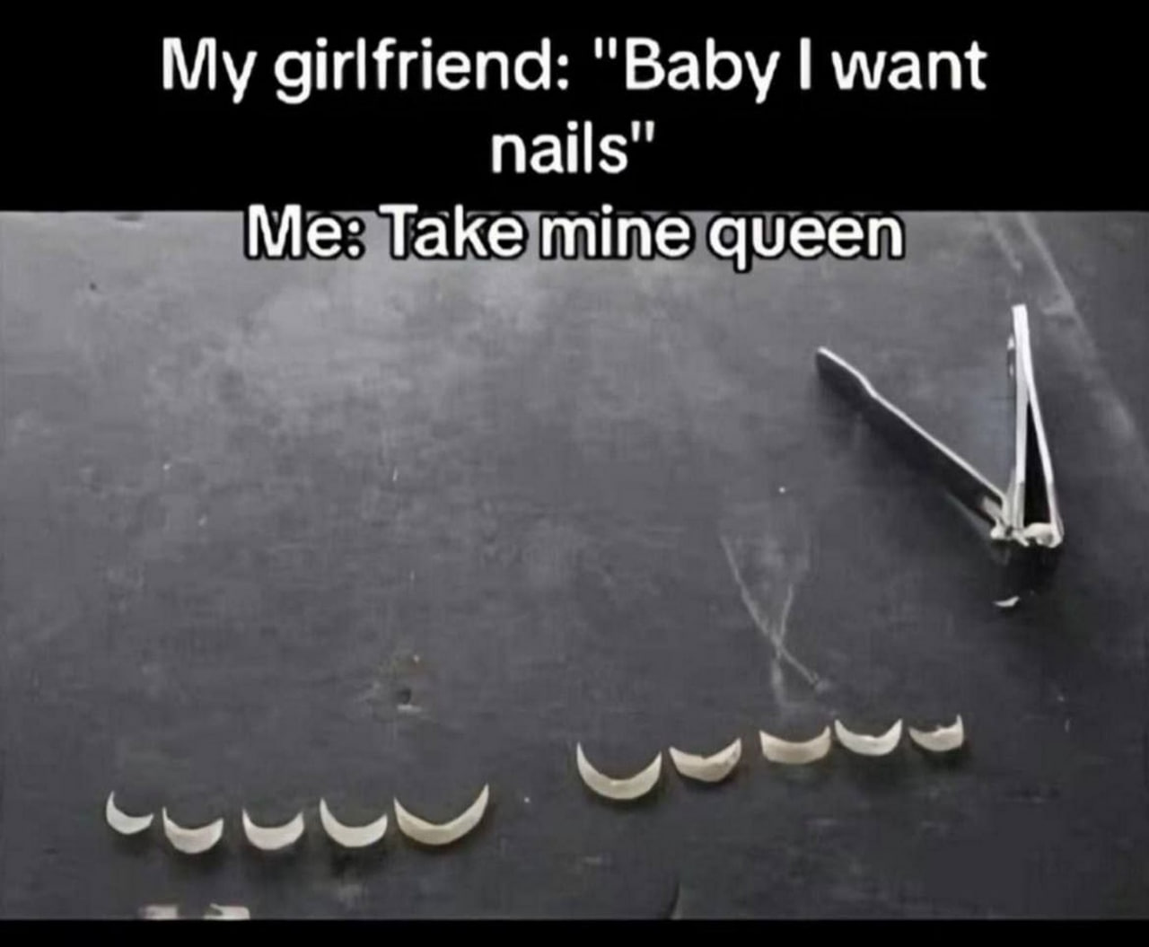 Baby I want nails Моя девушка хочет ногти, а парень предлагает ей свои обрезки ногтей