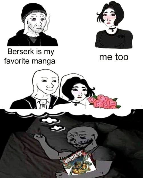 Мем Berserk is my favorite manga me too Мем про то, как парень мечтает найти девушку, с которой у него будут общие интересы, а потом оказывается, что он просто хочет читать мангу "Берсерк" в одиночестве