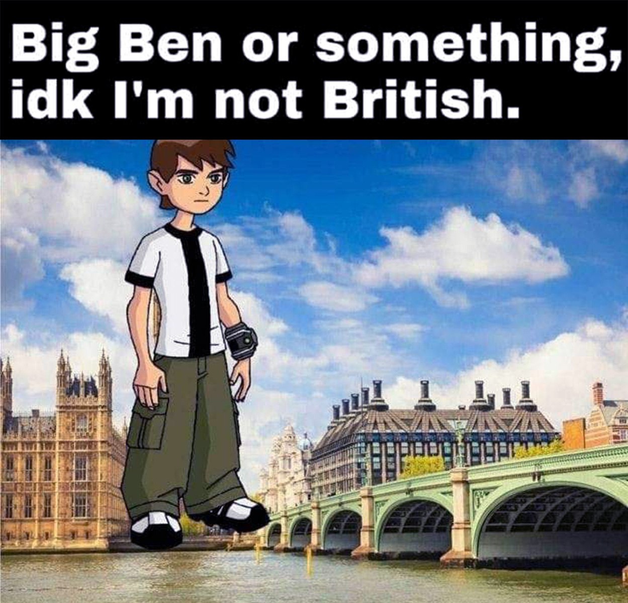Big Ben or something, idk I'm not British Бен 10 на фоне Вестминстерского дворца в Лондоне с надписью «Big Ben or something, idk I'm not British»