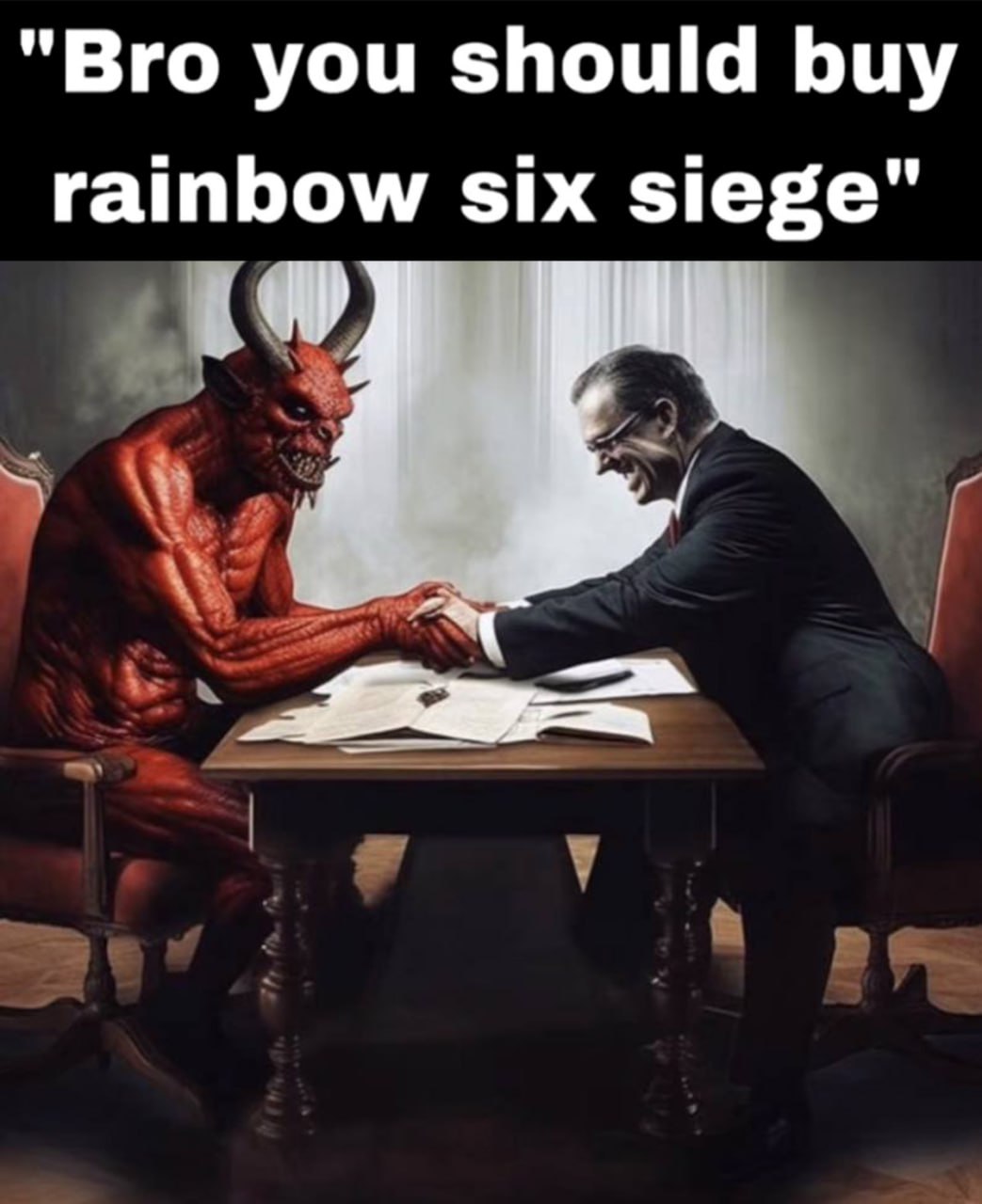Bro you should buy rainbow six siege Мем, изображающий дьявола и бизнесмена, пожимающих друг другу руки за столом с надписью "Bro you should buy rainbow six siege".