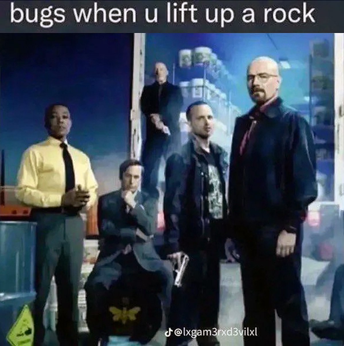 Bugs when u lift up a rock Все персонажи из сериала «Во все тяжкие» смотрят на вас