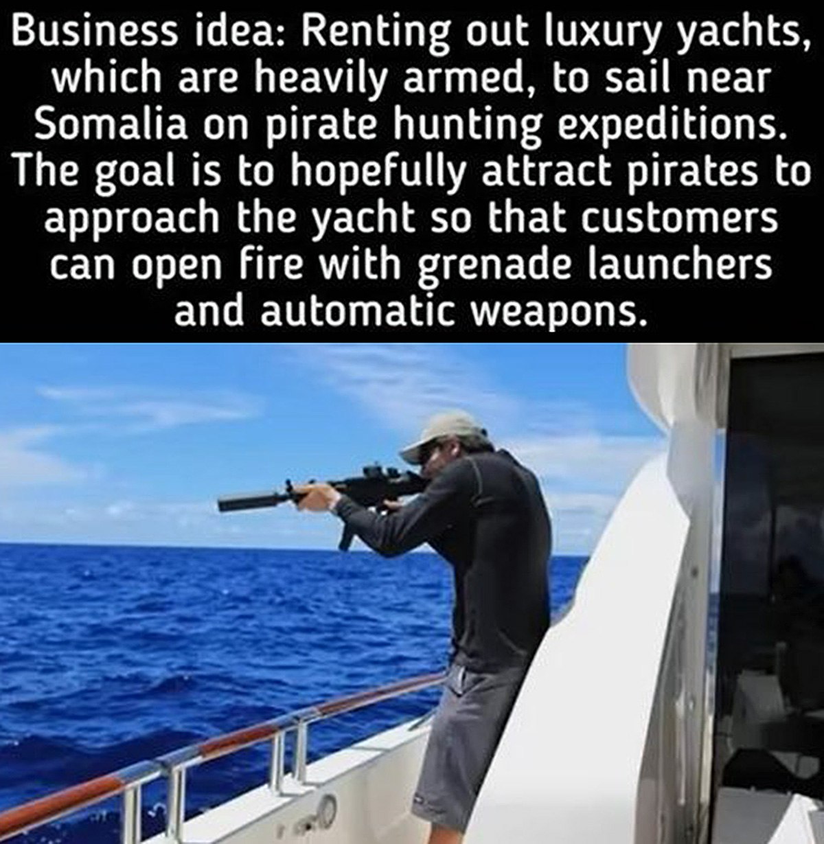 Business idea: Renting out luxury yachts Мужчина стреляет из винтовки с яхты в море. Выгодная бизнес-идея: аренда роскошных яхт для охоты на пиратов в Сомали, чтобы клиенты могли стрелять по ним из гранатометов и автоматического оружия.