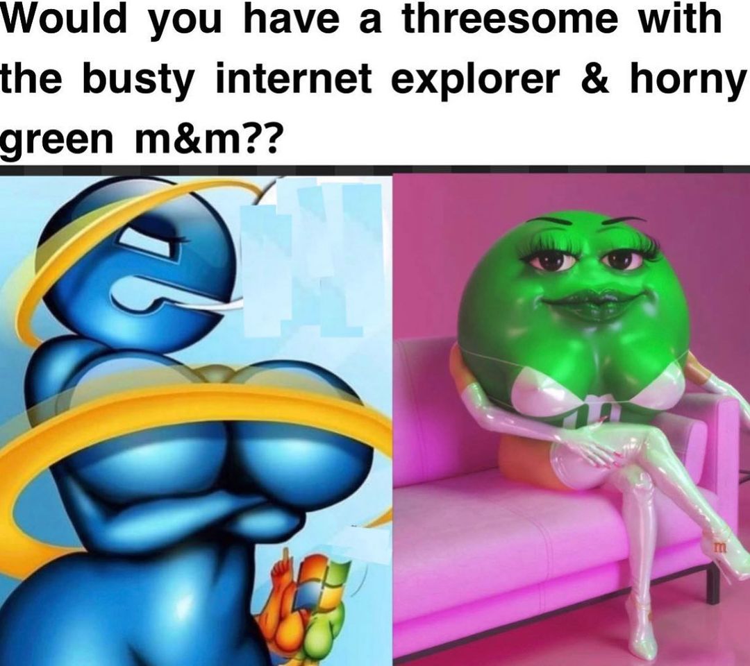 Busty Internet Explorer & horny green M&M Мем с пышногрудым Internet Explorer и похотливой зелёной M&M's