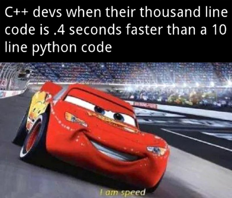 C++ devs when their thousand line code is .4 seconds faster than a 10 line python code Мем с Молнией Маккуином и текстом про разработчиков C++ и Python