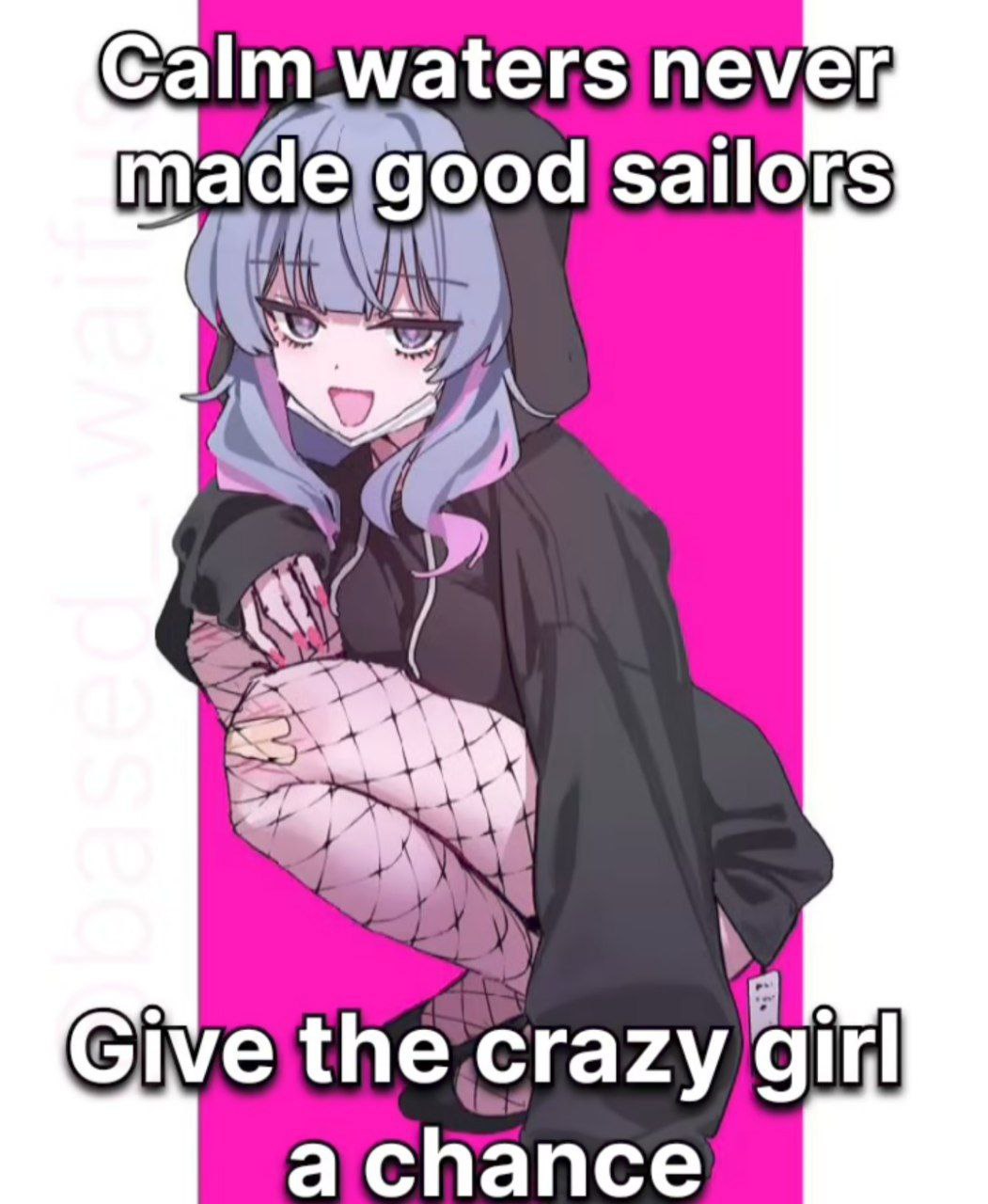 Мем про то, как спокойные воды никогда не делали хороших моряков, и что нужно дать сумасшедшей девушке шанс