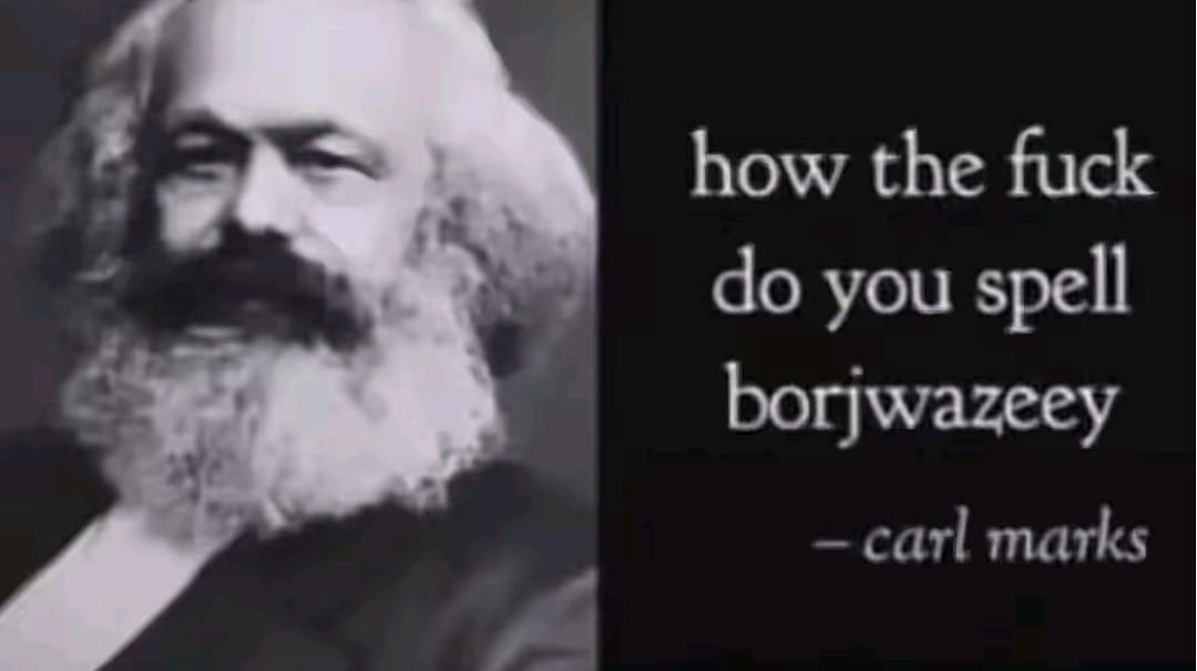 Портрет Карла Маркса с подписью «how the fuck do you spell borjwazey — carl marks»