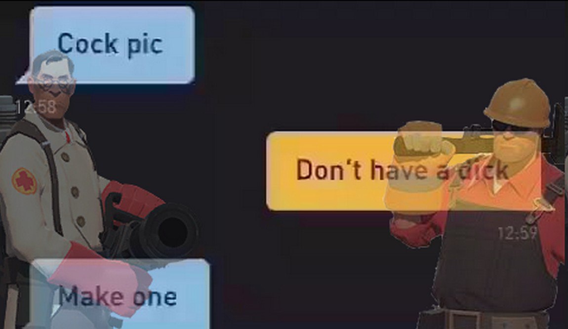 Cock pic don't have a dick make one Мем с Медиком и Инженером из Team Fortress 2, где Медик просит прислать "cock pic", Инженер отвечает, что у него его нет, а Медик предлагает "сделать" его.
