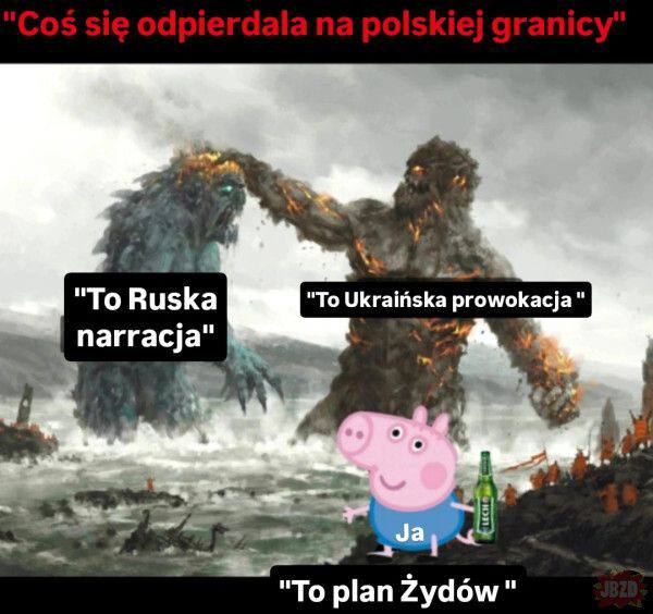 Coś się odpierdala na polskiej granicy Пеппа между двумя сражающимися монстрами и говорит, что это "план евреев"
