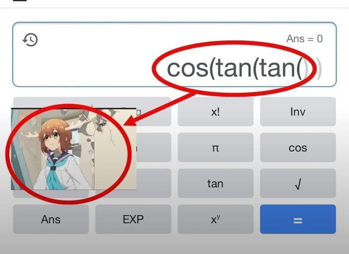cos(tan(tan())) Мем с калькулятором Google, где вместо числа в функции tan(tan()) находится девушка-олень из аниме, а результат равен нулю.
