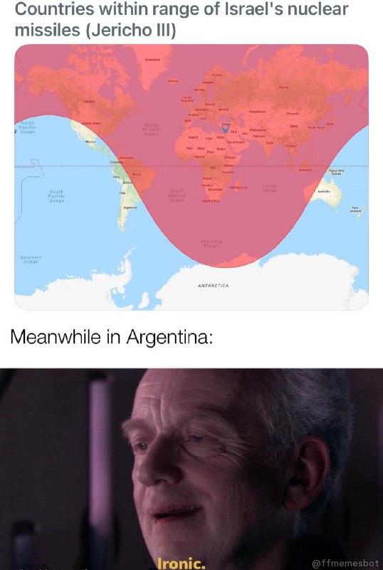 Countries within range of Israel's nuclear missiles (Jericho III) Meanwhile in Argentina: Ironic Страны в зоне досягаемости ядерных ракет Израиля «Иерихон III» и Палпатин, говорящий «Иронично»