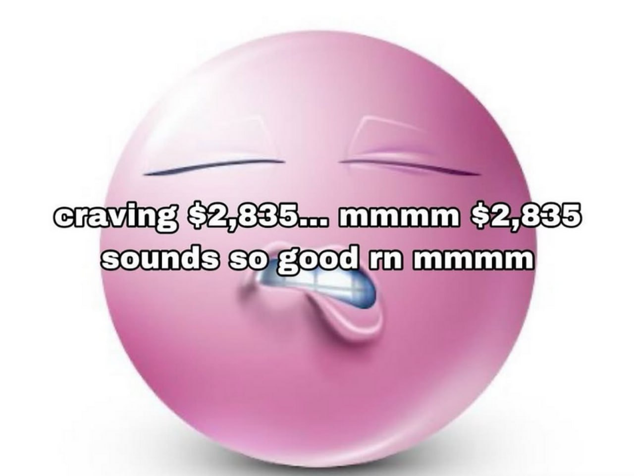 Craving $2,835 Странный розовый смайлик с текстом Craving $2,835