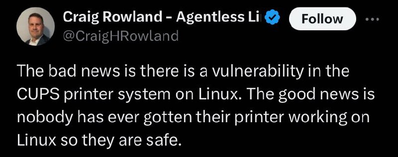 Уязвимость CUPS в Linux Пост в Твиттере от Крейга Роуленда о найденной уязвимости в системе печати CUPS на Linux и о том, что ею невозможно воспользоваться из-за того, что принтеры на Linux никогда не работают.