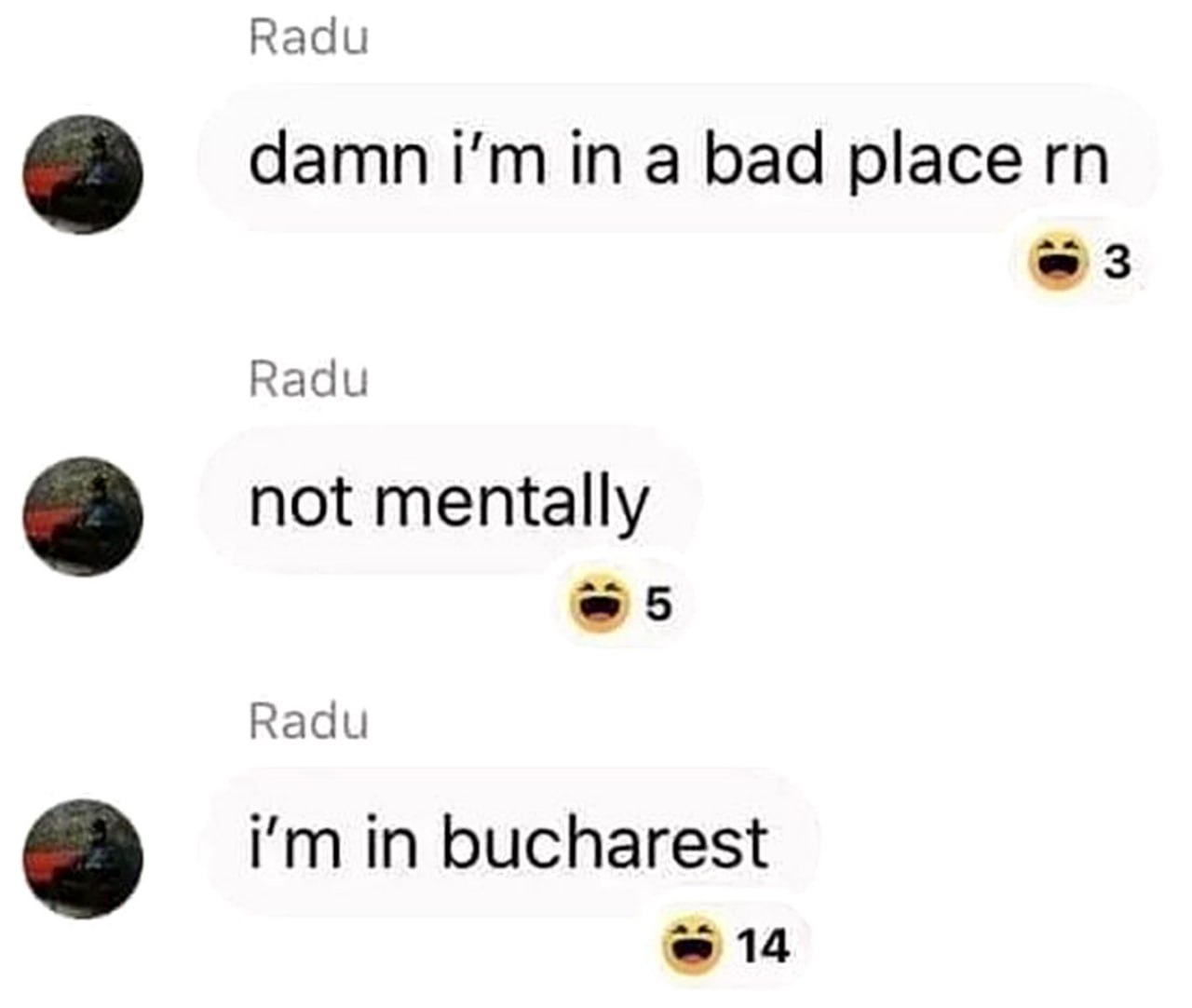 Damn i'm in a bad place rn, not mentally, i'm in bucharest Переписка в мессенджере, где человек сначала говорит, что находится в плохом месте, а потом уточняет, что это не про ментальное состояние, а про Бухарест