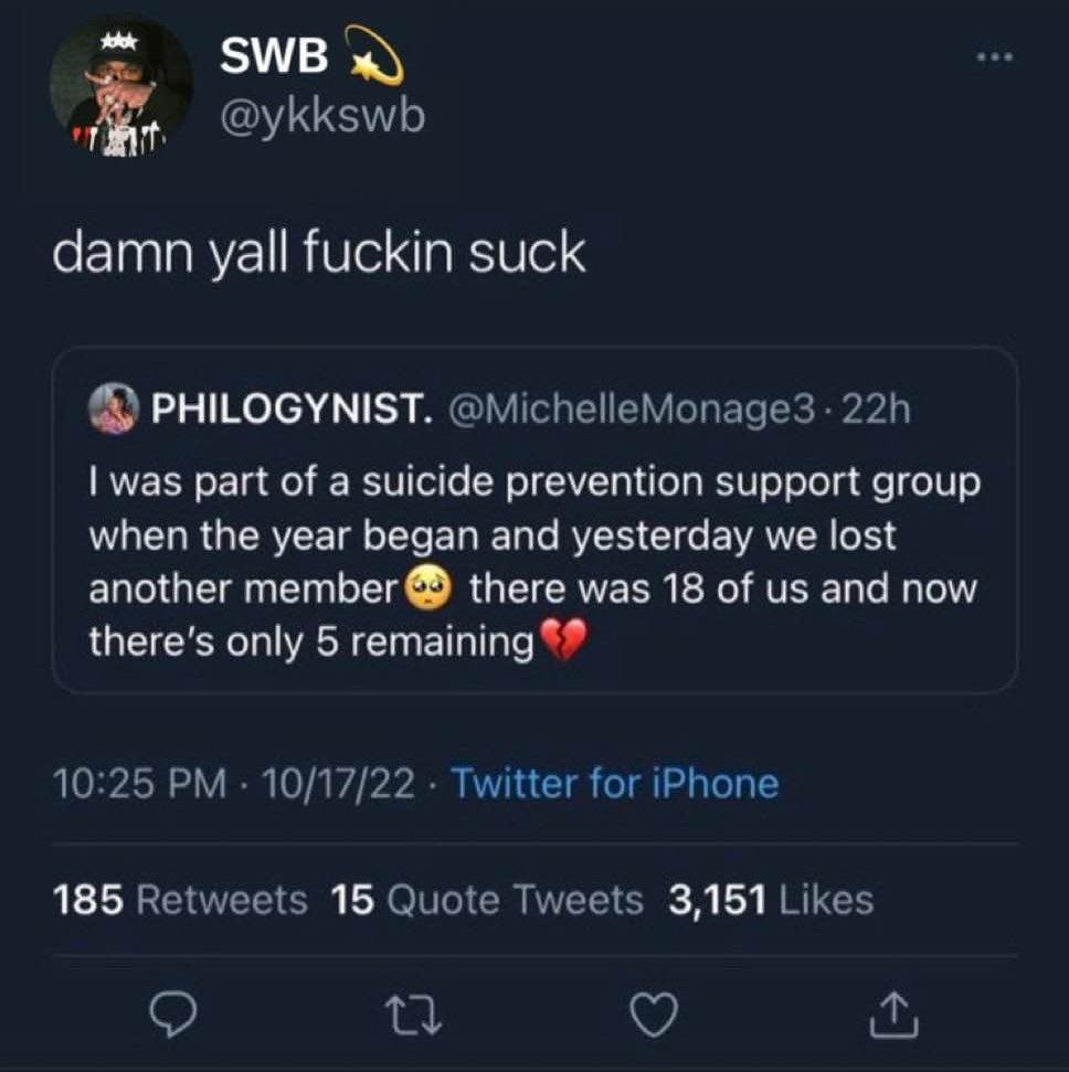 Damn yall fuckin suck Скриншот твита, где один пользователь выражает сочувствие и грубо критикует ситуацию после того, как другой пользователь рассказал о потере членов группы поддержки по предотвращению самоубийств, в которой из 18 участников осталось только 5.
