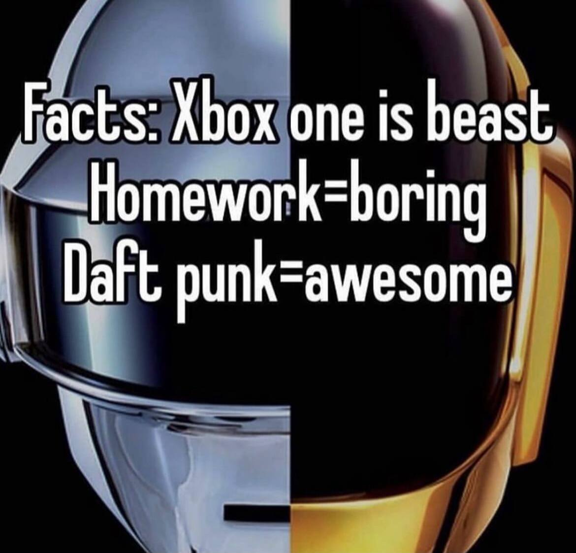 Факты: Xbox One это зверь, домашка = скука, Daft Punk = крутые Мем с фактами на фоне шлемов Daft Punk, где сказано, что Xbox One — зверь, домашка — скука, а Daft Punk — крутые