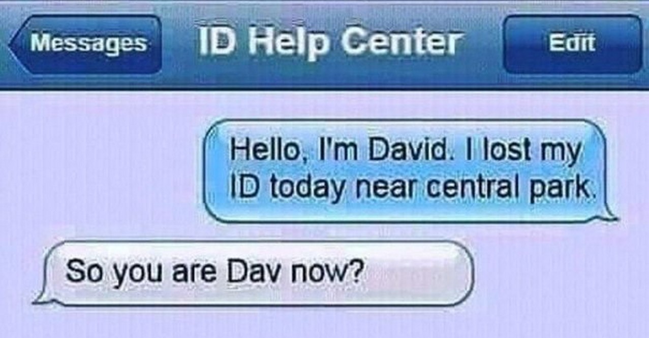 So you are Dav now? Прикол про парня по имени Дэвид, который потерял удостоверение личности (ID), и теперь он не Дэвид, а просто ID