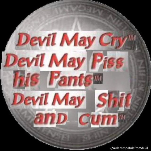 Devil May Cry Devil May Piss his Pants Devil May Shit and Cum Надпись «Devil May Cry Devil May Piss his Pants Devil May Shit and Cum» на фоне круглой серой печати. Надпись сделана красным цветом, и некоторые слова или их части обрезаны белыми полосами.