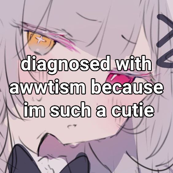 Аниме-девушка крупным планом с надписью «diagnosed with awwtism because im such a cutie» на лице.
