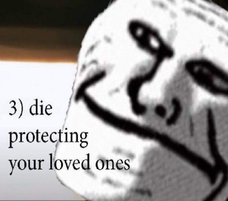 Умереть защищая своих близких Троллфейс Мем с фразой «3) die protecting your loved ones» и лицом Троллфейса, смотрящим вдаль.