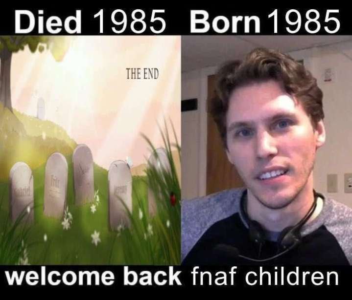 Died 1985 born 1985 Мем про смерть в 1985 и рождение в 1985 и возвращение детей FNaF.