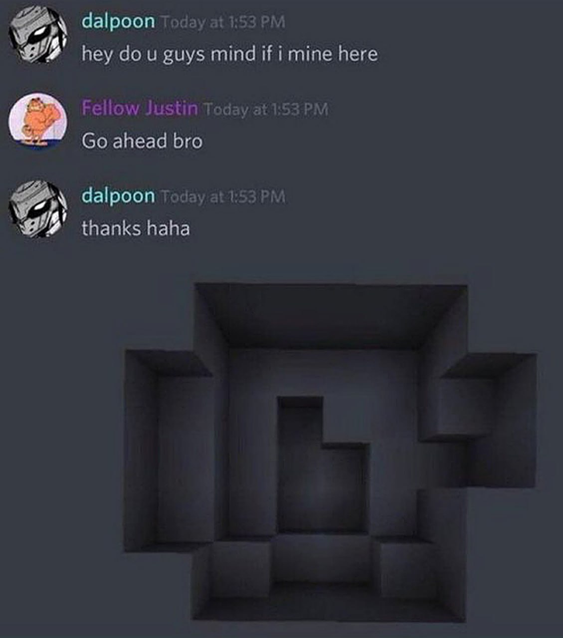 hey do u guys mind if i mine here Переписка в дискорде «hey do u guys mind if i mine here» и темно-серый фрагмент карты из Minecraft, похожий на букву G