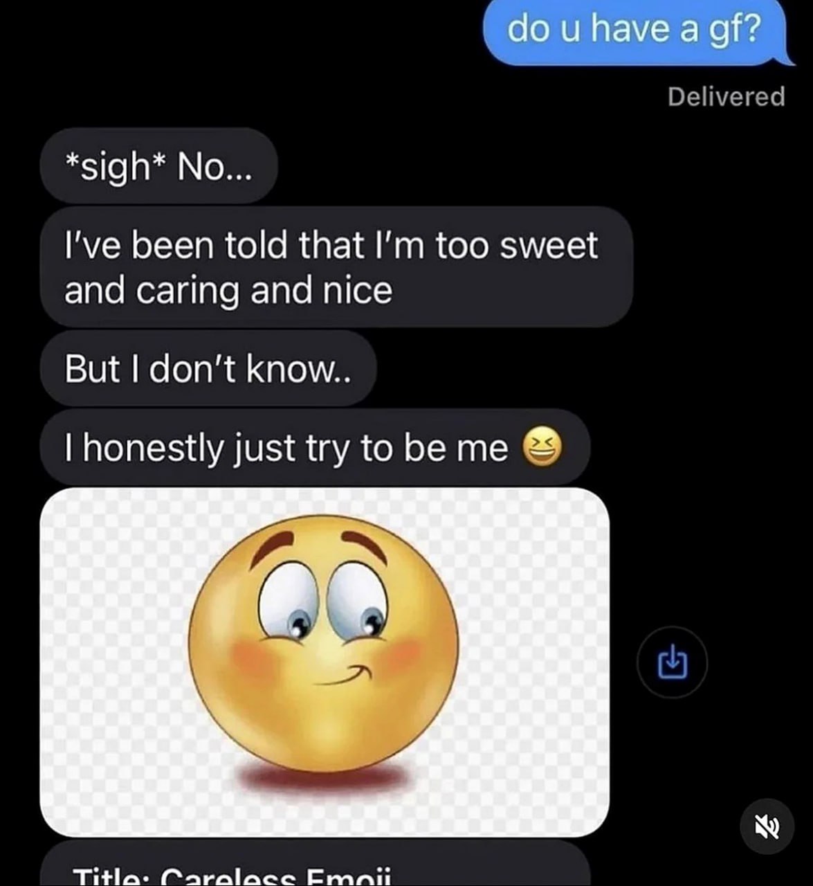 Do U Have a Gf I'm Too Sweet and Caring Мем с перепиской, где на вопрос «у тебя есть девушка?» человек отвечает, что у него ее нет, потому что он «слишком милый, заботливый и добрый»