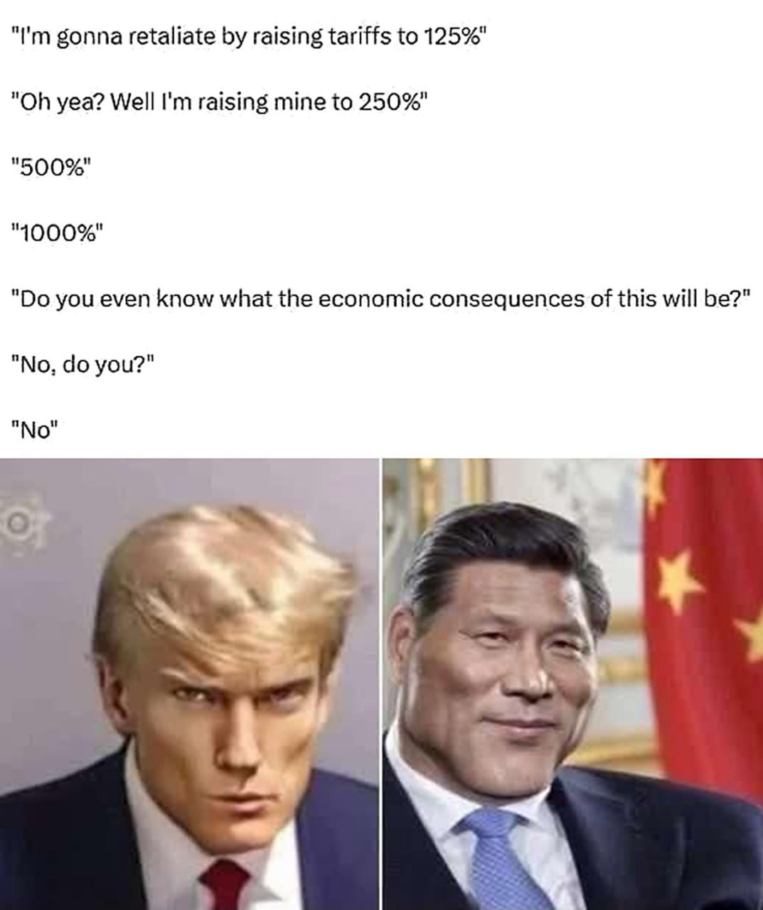 Do you even know what the economic consequences of this will be? No, do you? No Мем с Дональдом Трампом и Си Цзиньпином, которые спорят о повышении тарифов, не зная последствий.
