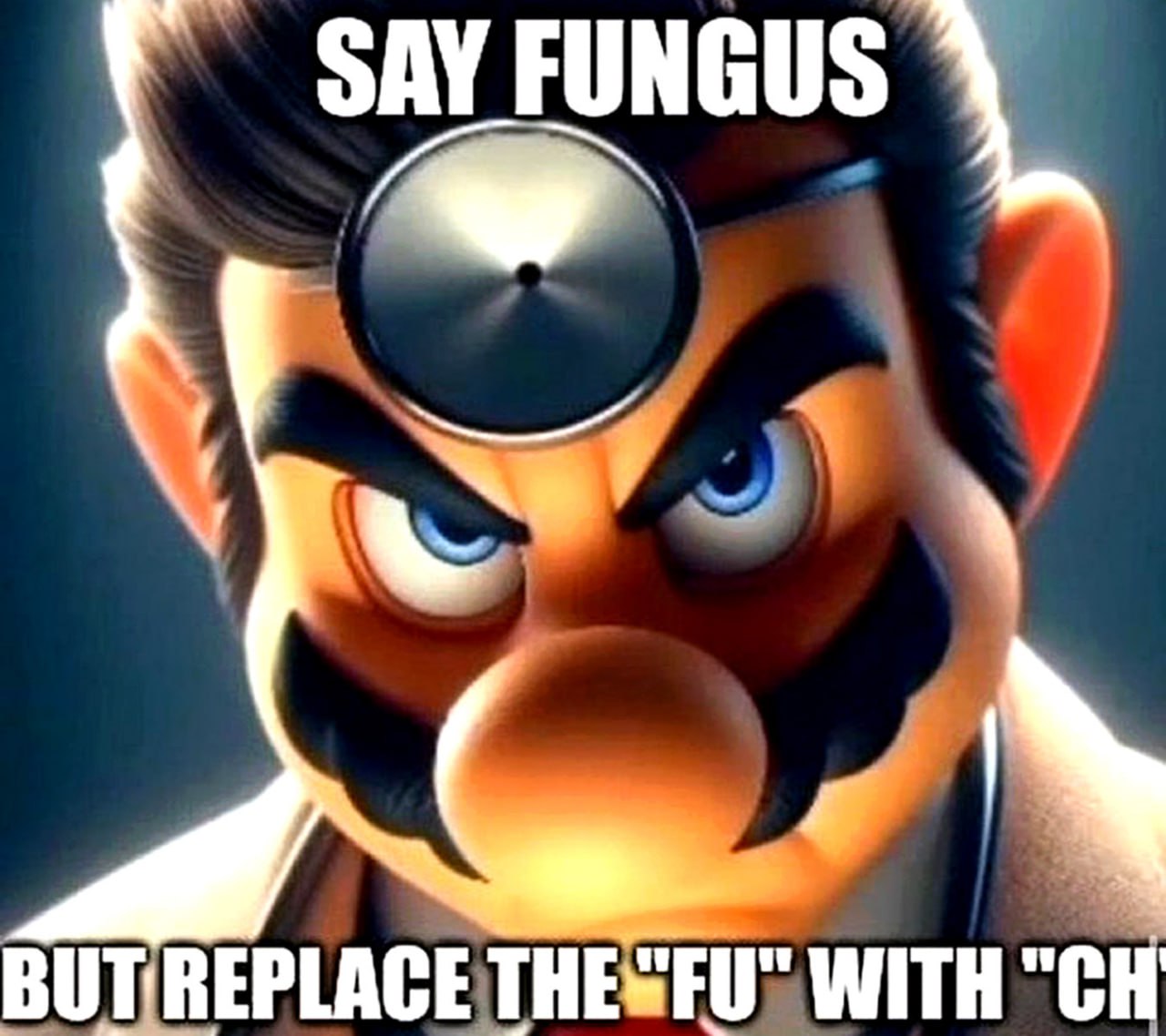 Доктор Марио Say fungus but replace the fu with ch Доктор Марио просит произнести слово "fungus", заменив "fu" на "ch"