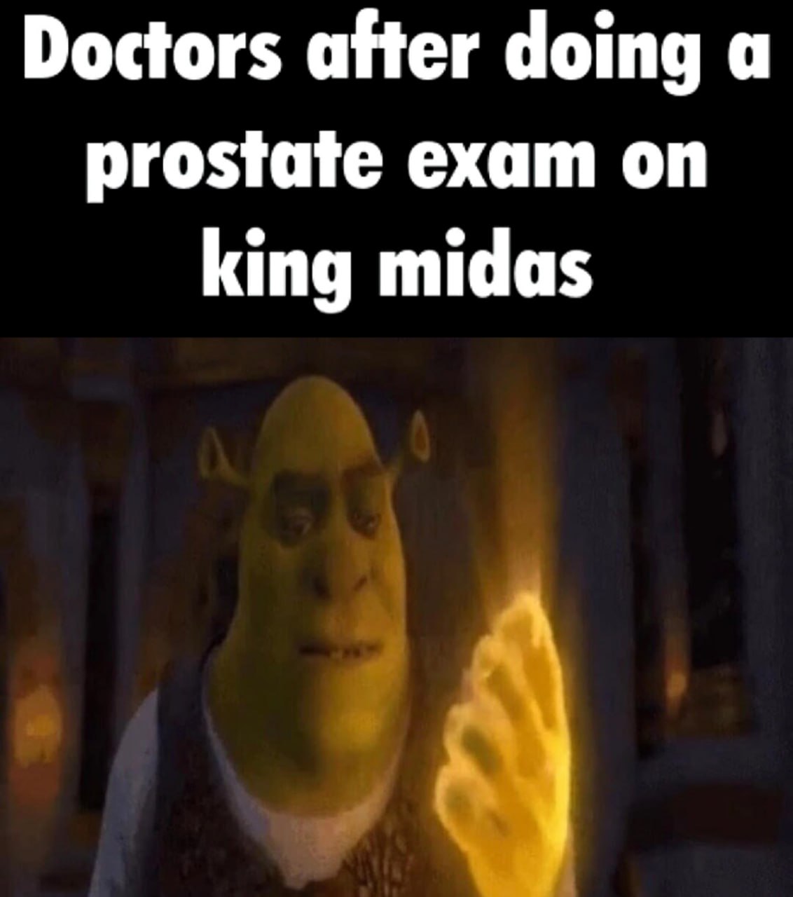 Doctors after doing a prostate exam on king midas Шрек с золотой рукой после осмотра царя Мидаса