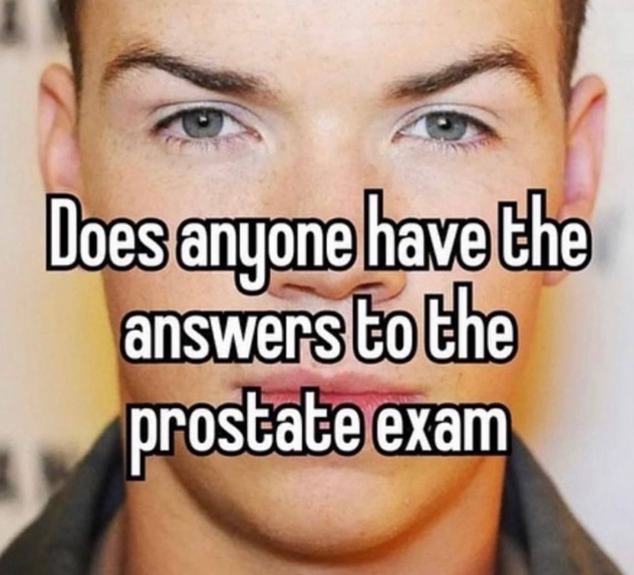 Does anyone have the answers to the prostate exam Мем с мужчиной и надписью «Does anyone have the answers to the prostate exam»