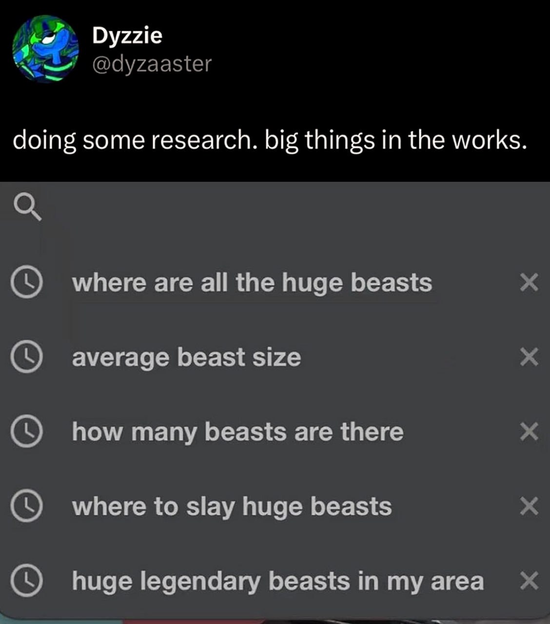 Doing some research, big things in the works Скриншот поисковых запросов в Google, начинающихся со слов "где все огромные звери", "средний размер зверя", "сколько зверей существует", "где убивать огромных зверей" и "огромные легендарные звери в моей области".
